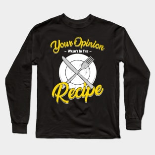 Your Opinion Wasn't In The Recipe Cook Gift Long Sleeve T-Shirt